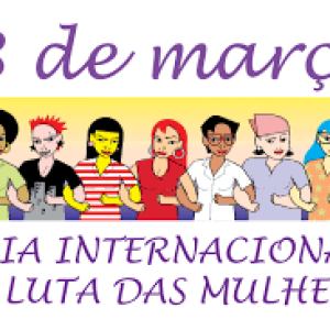 DIA 8 DE MARÇO – DIA INTERNACIONAL DAS MULHERES